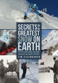 Secrets of the Greatest Snow on Earth: Weather, Climate Change, and Finding Deep Powder in Utah's Wasatch Mountains and Around the World