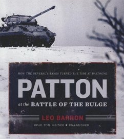 Patton at the Battle of the Bulge: How the General's Tanks Turned the Tide at Bastogne - Barron, Leo