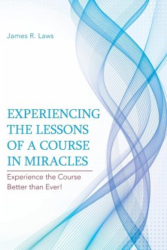 Experiencing the Lessons of a Course in Miracles - Laws, James R.