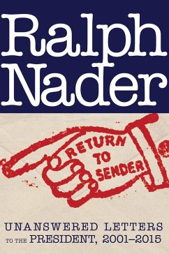 Return to Sender: Unanswered Letters to the President, 2001-2015 - Nader, Ralph