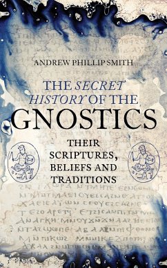 The Secret History of the Gnostics - Smith, Andrew Phillip