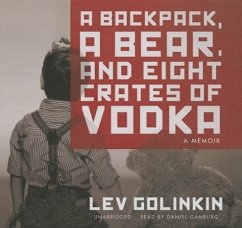 A Backpack, a Bear, and Eight Crates of Vodka: A Memoir - Golinkin, Lev