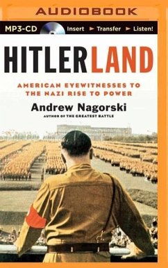 Hitlerland: American Eyewitnesses to the Nazi Rise to Power - Nagorski, Andrew