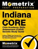 Indiana Core Core Academic Skills Assessment (Casa) Secrets Study Guide: Indiana Core Test Review for the Indiana Core Assessments for Educator Licens