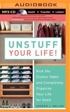 Unstuff Your Life!: Kick the Clutter Habit and Completely Organize Your Life for Good - Mellen, Andrew J.