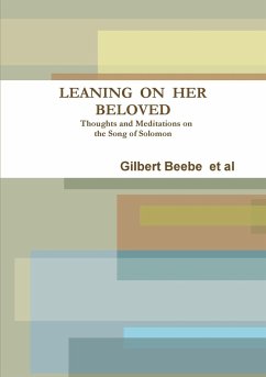 LEANING ON HER BELOVED Thoughts and Meditations on the Song of Solomon - Beebe et al, Gilbert