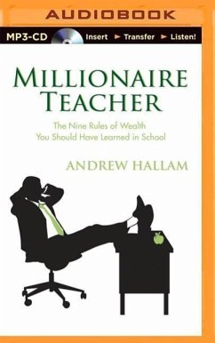 Millionaire Teacher: The Nine Rules of Wealth You Should Have Learned in School - Hallam, Andrew