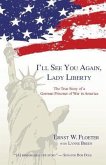 I'll See You Again, Lady Liberty: The True Story of a German Prisoner of War in America