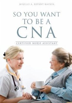 So You Want to Be a CNA - Bryant-Mataya, Mikelle A.