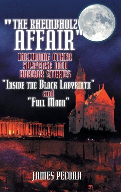 The Rheinbholz Affair Including Other Suspense and Horror Stories Inside the Black Labyrinth and Full Moon - Pecora, James