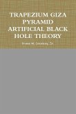 TRAPEZIUM GIZA PYRAMID ARTIFICIAL BLACK HOLE THEORY