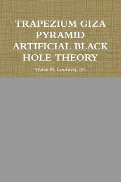 TRAPEZIUM GIZA PYRAMID ARTIFICIAL BLACK HOLE THEORY - Conaway, Jr. Frank M.