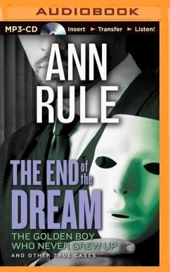 The End of the Dream: The Golden Boy Who Never Grew Up and Other True Cases - Rule, Ann