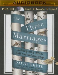 The Three Marriages: Reimagining Work, Self and Relationship - Whyte, David