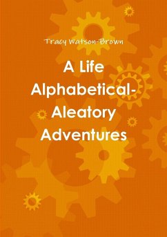A Life Alphabetical- Aleatory Adventures - Watson-Brown, Tracy