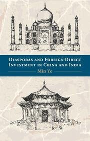 Diasporas and Foreign Direct Investment in China and India - Ye, Min