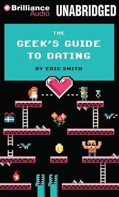 The Geek's Guide to Dating - Smith, Eric