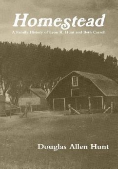 Homestead, a Family History of Leon R. Hunt and Beth Carroll - Hunt, Douglas Allen