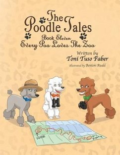 The Poodle Tales: Book Eleven: Every Poo Loves the Zoo - Faber, Toni Tuso