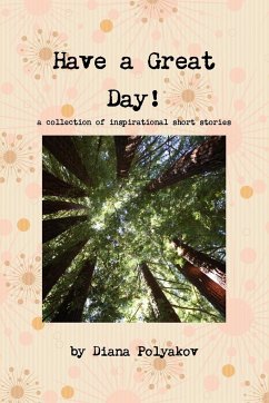 Have a Great Day! a collection of inspirational short stories - Polyakov, Diana