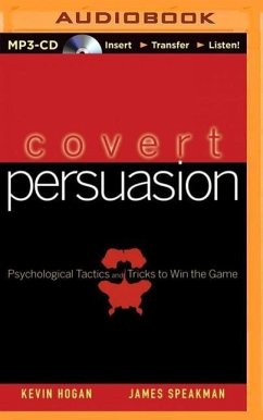 Covert Persuasion: Psychological Tactics and Tricks to Win the Game - Hogan, Kevin; Speakman, James