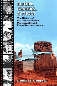 FLIGHT, CAMERA, ACTION! The History of U.S. Naval Aviation Photography and Photo-Reconnaissance - Campbell, Douglas E.