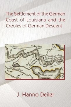 The Settlement of the German Coast of Louisiana and the Creoles of German Descen - Deiler, J. Hanno