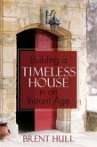 Building a Timeless House in an Instant Age (eBook, ePUB) Building a Timeless House in an Instant Age (eBook, ePUB)