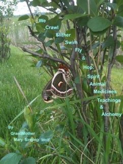 We Crawl Slither Swim Fly & Hop:Spirit Animal Medicines Teachings & Alchemy (eBook, ePUB) - Wolf, GrandMother Mary Singing