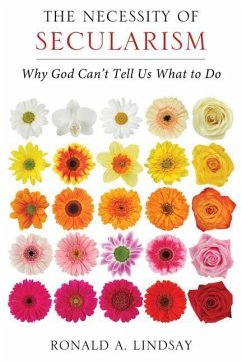 The Necessity of Secularism: Why God Can't Tell Us What to Do - Lindsay, Ronald A.