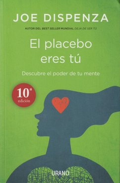 El placebo eres tú : cómo ejercer el poder de la mente - Dispenza, Joe