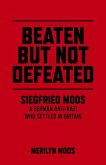 Beaten But Not Defeated: Siegfried Moos - A German Anti-Nazi Who Settled in Britain