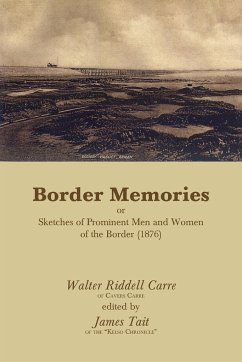 Border Memories or Sketches of Prominent Men and Women of the Border (1876) - Carre, Walter Riddell