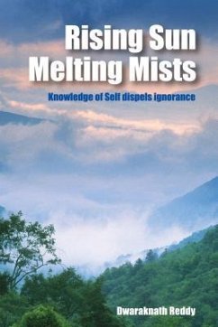 Rising Sun Melting Mists: Knowledge of Self Dispels Ignorance - Reddy, Dwaraknath