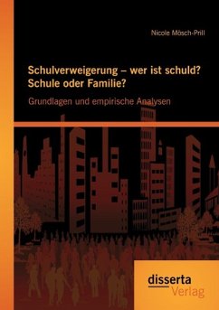 Schulverweigerung ¿ wer ist schuld? Schule oder Familie? Grundlagen und empirische Analysen - Mösch-Prill, Nicole