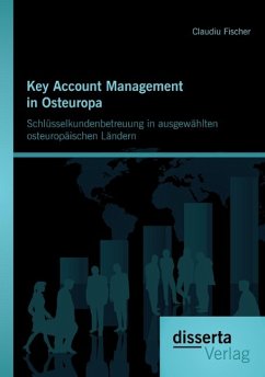 Key Account Management in Osteuropa: Schlüsselkundenbetreuung in ausgewählten osteuropäischen Ländern - Fischer, Claudiu