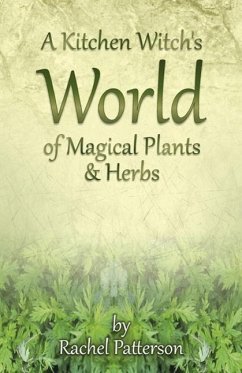 Kitchen Witch`s World of Magical Herbs & Plants, A - Patterson, Rachel