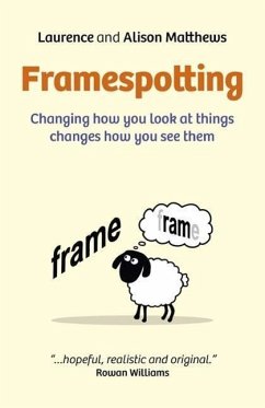 Framespotting: Changing How You Look at Things Changes How You See Them - Matthews, Laurence; Matthews, Alison