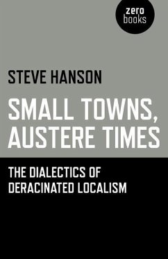 Small Towns, Austere Times: The Dialectics of Deracinated Localism - Hanson, Steve