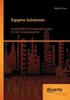 Ergogene Substanzen: Ausgewählte Nahrungsergänzungen für den Ausdauersportler - Kraus, Walter
