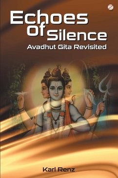 Echoes Of Silence Avadhut Gita Revisited - Renz, Karl