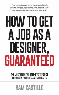 How to Get a Job as a Designer, Guaranteed - The Most Effective Step-By-Step Guide for Design Students and Graduates - Castillo, Ram