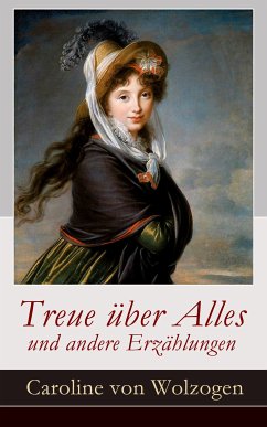 Treue über Alles und andere Erzählungen (eBook, ePUB) - Wolzogen, Caroline Von