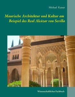 Maurische Architektur und Kultur am Beispiel des Real Alcázar von Sevilla (eBook, ePUB) - Kassar, Michael