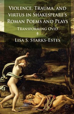 Violence, Trauma, and Virtus in Shakespeare's Roman Poems and Plays (eBook, PDF) - Starks-Estes, L.
