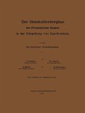 Der Steinkohlenbergbau des Preussischen Staates in der Umgebung von Saarbrücken Der Steinkohlenbergbau des Preussischen Staates in der Umgebung von Saarbrücken