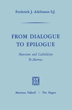 From Dialogue to Epilogue Marxism and Catholicism Tomorrow - Adelmann, Frederick J.