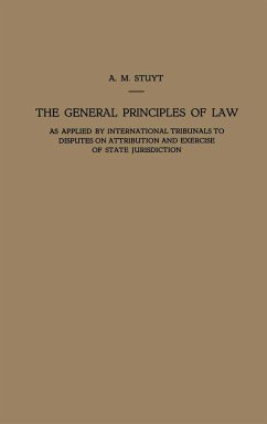 The General Principles of Law as Applied by International Tribunals to Disputes on Attribution and Exercise of State Jurisdiction - Stuyt, Alexander Marie