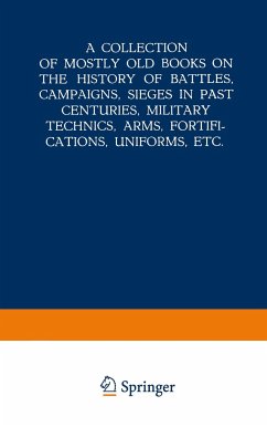 A Collection of Mostly Old Books on the History of Battles, Campaigns, Sieges in Past Centuries, Military Technics, Arms, Fortifications, Uniforms, Etc. - Loparo, Kenneth A.