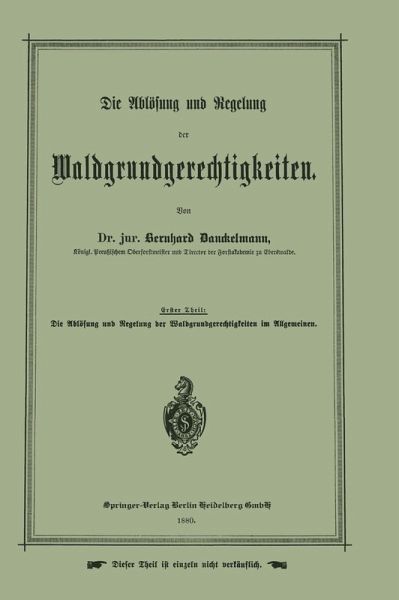 Die Ablösung und Regelung der Waldgrundgerechtigkeiten Die Ablösung und Regelung der Waldgrundgerechtigkeiten